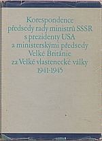 : Korespondence předsedy rady ministrů SSSR s prezidenty USA a ministerskými předsedy Velké Británie za Velké vlastenecké války 1941-1945, 1981