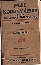 Arbes: Pláč koruny české neboli Persekuce lidu českého v letech 1868-1873, 1894