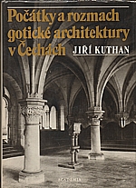 Kuthan: Počátky a rozmach gotické architektury v Čechách, 1983