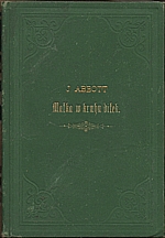 Abbott: Matka w kruhu dítek, anebo, Zásady mateřinských powinností, 1880