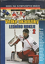 Bárta: Velké okamžiky ledního hokeje. 2, Turnaje pod pěti kruhy 1920-2006, 2007