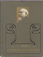Arbes: Z duševní dílny básníků. Díl I, 1910