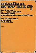 Zweig: Triumf a tragika Erasma Rotterdamského ; Svědomí proti násilí (Castelliův zápas s Kalvínem), 1970