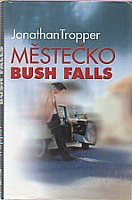 Tropper: Městečko Bush Falls, 2005