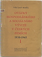 Král: Otázky hospodářského a sociálního vývoje v českých zemích v letech 1938-1945. I. [díl], 1957
