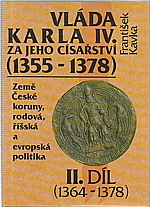 Kavka: Vláda Karla IV. za jeho císařství (1355-1378) : (Země České koruny, rodová, říšská a evropská politika). Díl 2, (1364-1378), 1993