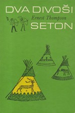 Seton: Dva divoši : o dobrodružstvích dvou chlapců, kteří žili jako Indiáni a o tom, co všechno se naučili, 1983