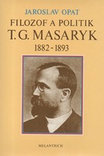 Opat: Filozof a politik T. G. Masaryk 1882-1893 : příspěvek k životopisu, 1990