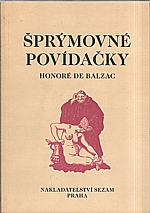 Balzac: Šprýmovné povídačky, kteréžto v opatstvech tourrainských nashromáždil a na světlo vydal pan de Balzac k obveselení pantagruelistův a žádných jiných :   První desatero, 1990