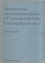 Beránek: Absolutismus a konstitucionalismus v Čechách doby Velké francouzské revoluce, 1989