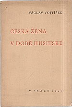 Vojtíšek: Česká žena v době husitské, 1940