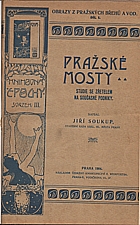 Soukup: Obrazy z pražských břehů a vod. Díl I., Pražské mosty, 1904