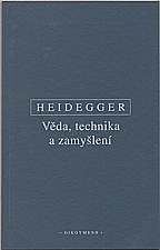 Heidegger: Věda, technika a zamyšlení, 2004