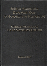 Agricola: Jiřího Agricoly Dvanáct knih o hornictví a hutnictví, 2007