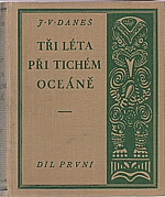 Daneš: Tři léta při Tichém oceáně. 1-2, 1926